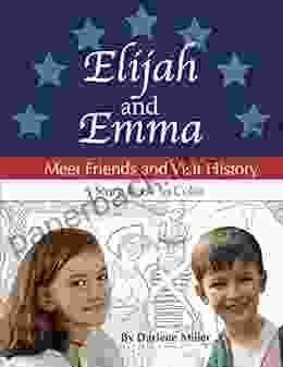 Elijah And Emma Meet Friends And Visit History: A Story To Color