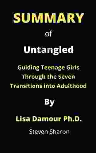 Summary Of Untangled By Lisa Damour Ph D : Guiding Teenage Girls Through The Seven Transitions Into Adulthood