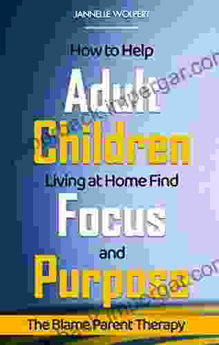 How To Help Adult Children Living At Home Find Focus And Purpose: The Blame Parent Therapy