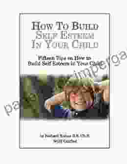 How To Build Self Esteem In Children Fifteen Tips On How To Build Self Esteem In Your Child (Self Esteem For Children 1)