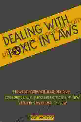 Dealing With Toxic In Laws: How To Handle A Difficult Abusive Codependent Or Narcissistic Mother In Law Father In Law Brother In Law Or Sister In Law Set Healthy Boundaries And Find Peace )