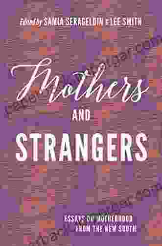 Mothers And Strangers: Essays On Motherhood From The New South