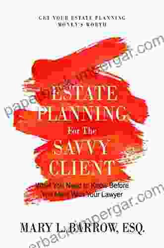 Estate Planning For The Savvy Client: What You Need To Know Before You Meet With Your Lawyer (Savvy Client 1)