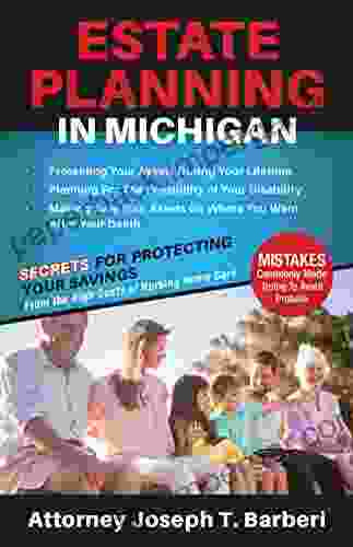 Estate Planning In Michigan: Secrets For Protecting Your Savings From The High Costs Of Nursing Home Care