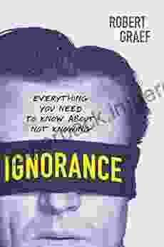 Ignorance: Everything You Need To Know About Not Knowing