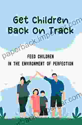 Get Children Back On Track: Feed Children In The Environment Of Perfection