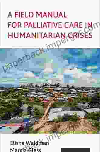 A Field Manual For Palliative Care In Humanitarian Crises