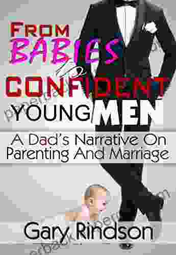 From Babies To Confident Young Men: A Dad S Own Narrative On Parenting And Marriage