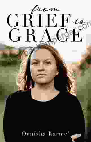 From Grief To Grace Denisha Karme