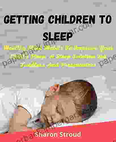 Getting Children To Sleep : Healthy Sleep Habit To Improve Your Child S Sleep A Sleep Solution For Toddlers And Preschoolers