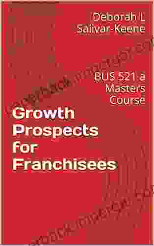 Growth Prospects For Franchisees: BUS 521 A Masters Course