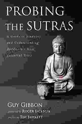 Probing The Sutras: A Guide To Studying And Understanding Buddhism S Most Essential Texts