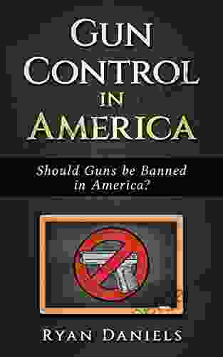 Gun Control In America : Should Guns Be Banned In America ?