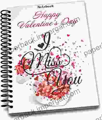 HAPPY VALENTINE S DAY I MISS YOU : Notebook: Notebook for Valentines day Notebook inspires love valentine s day gift Love Notes Journal Notebook inspires Love 6*9 (inch) Edition