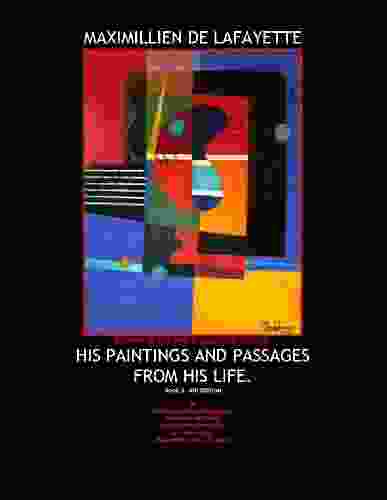 Maximillien de Lafayette Pioneer of the Neo Progressive Cubism: His Paintings and Passages from His Life Volume 2 6th Edition (Maximillien de Lafayette Neo Cubism 1961 1980)