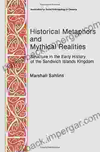 Historical Metaphors And Mythical Realities: Structure In The Early History Of The Sandwich Islands Kingdom (Canada Origins And Options 1)