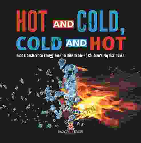 Hot and Cold Cold and Hot Heat Transference Energy for Kids Grade 3 Children s Physics