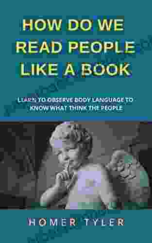 HOW DO WE READ PEOPLE LIKE A BOOK: LEARN TO OBSERVE BODY LANGUAGE TO KNOW WHAT THINK THE PEOPLE