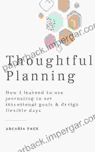 Thoughtful Planning: How I Learned To Use Journaling To Set Intentional Goals Design Flexible Days