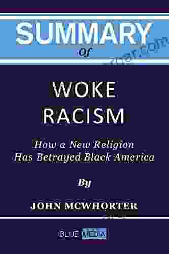 Summary Analysis Of Woke Racism By John McWhorter: How A New Religion Has Betrayed Black America