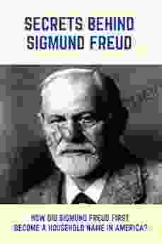 Secrets Behind Sigmund Freud: How Did Sigmund Freud First Become A Household Name In America?