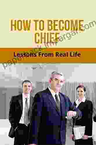 How To Become Chief: Lessons From Real Life