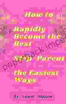 How To Rapidly Become The Best Step Parent The Easiest Ways