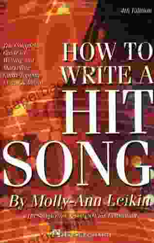 How To Write A Hit Song: The Complete Guide To Writing And Marketing Chart Topping Lyrics Music