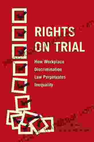 Rights On Trial: How Workplace Discrimination Law Perpetuates Inequality