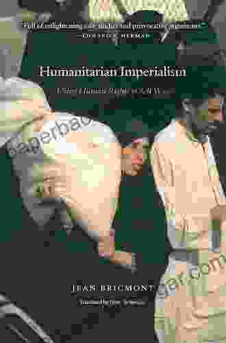 Humanitarian Imperialism: Using Human Rights To Sell War