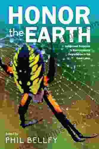 Honor The Earth: Indigenous Response To Environmental Degradation In The Great Lakes 2nd Ed