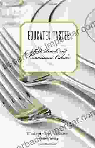 Educated Tastes: Food Drink And Connoisseur Culture (At Table)