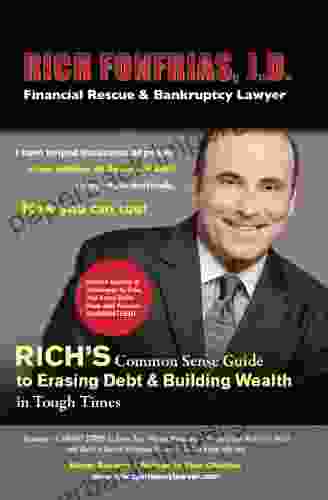 Rich S Common Sense Guide To Erasing Debt Building Wealth In Tough Times: Insider Secrets Strategies To Free You From Debt Now And Forever GUARANTEED