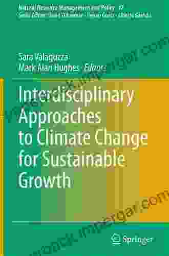 Interdisciplinary Approaches To Climate Change For Sustainable Growth (Natural Resource Management And Policy 47)