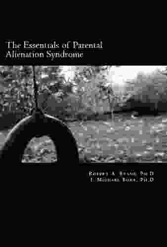 The Essentials Of Parental Alienation Syndrome: It S Real It S Here And It Hurts