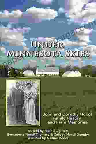 Under Minnesota Skies: John And Dorothy Hondl Family History And Farm Memories