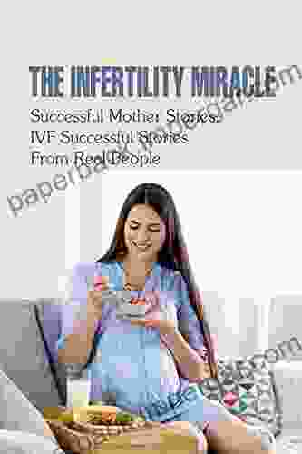 The Infertility Miracle: Successful Mother Stories IVF Successful Stories From Real People: How You Can Accurately Pin Point