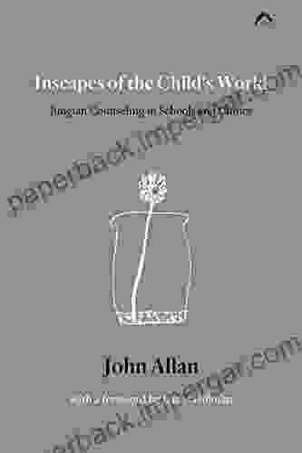 Inscapes Of The Child S World: Jungian Counseling In Schools And Clinics