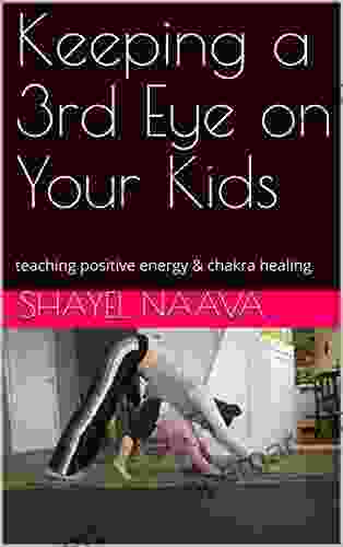 Keeping A 3rd Eye On Your Kids: Teaching Positive Energy Chakra Healing