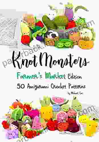 Knotmonsters: Farmer S Market Edition: 50 Amigurumi Crochet Patterns