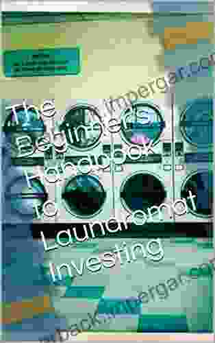 Laundromats: The Beginner S Handbook To Laundromat Investing