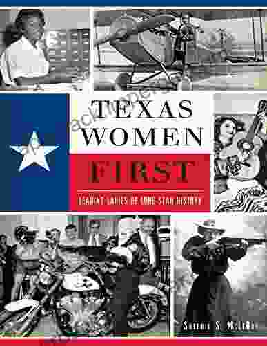 Texas Women First: Leading Ladies of Lone Star History (American Heritage)