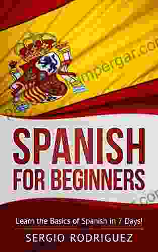 Spanish: For Beginners: Learn The Basics Of Spanish In 7 Days (Your Spanish Place 1)