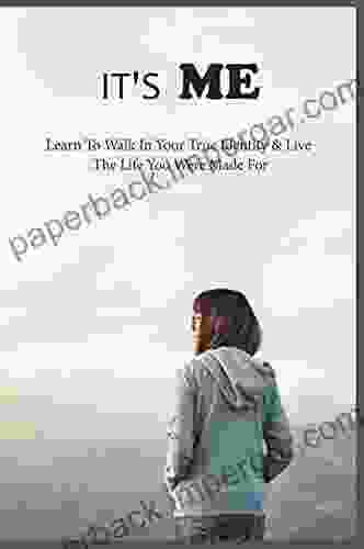 It s Me: Learn To Walk In Your True Identity Live The Life You Were Made For: Inspiring For Women