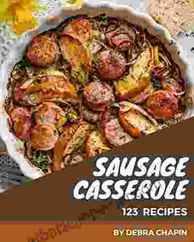 123 Sausage Casserole Recipes: Let S Get Started With The Best Sausage Casserole Cookbook