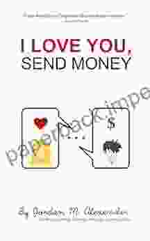 I Love You Send Money: A Wild Adventure Into Online Dating