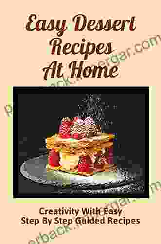 Easy Dessert Recipes At Home: Creativity With Easy Step By Step Guided Recipes: Easy Keto Diet For Beginners