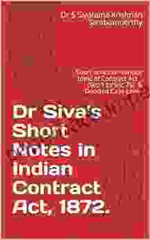 Dr Siva S Short Notes In Indian Contract Act 1872 : Short Notes On Various Topic Of Contract Act( Sec 1 To Sec 75) Decided Case Laws