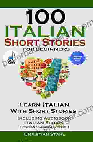 100 Italian Short Stories For Beginners Learn Italian With Stories With Audio: Italian Edition Foreign Language 1