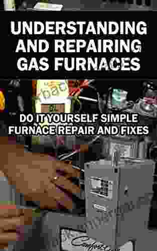 Understanding and Repairing Gas Furnaces Simple Furnace Repairs and Fixes Do It yourself